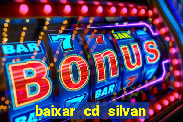 baixar cd silvan santos 茅 hoje